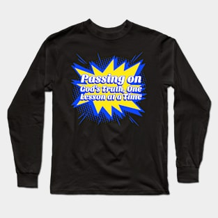 Passing On God's Truth, One Lesson at a Time Long Sleeve T-Shirt